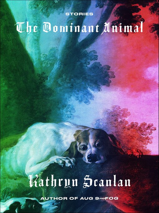 Title details for The Dominant Animal by Kathryn Scanlan - Available